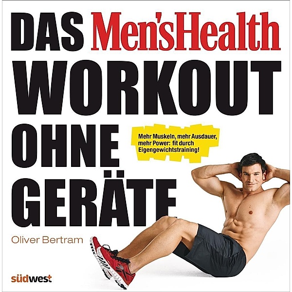 Das Men's Health Workout ohne Geräte, Oliver Bertram