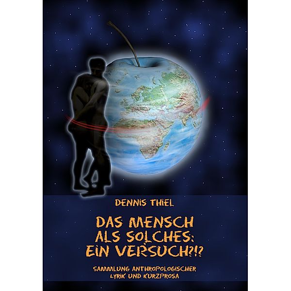 Das Mensch als solches: Ein Versuch?!?, Dennis Thiel