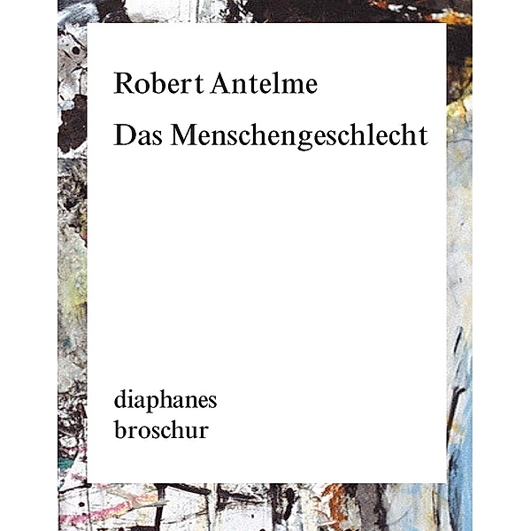 Das Menschengeschlecht / diaphanes Broschur, Robert Antelme
