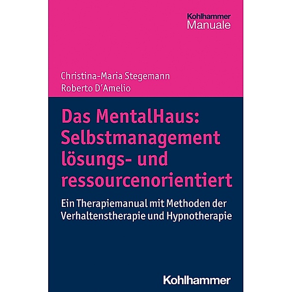 Das MentalHaus: Selbstmanagement lösungs- und ressourcenorientiert, Christina-Maria Stegemann, Roberto D'Amelio