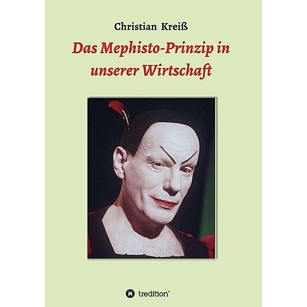 Das Mephisto-Prinzip in unserer Wirtschaft, Christian Kreiß