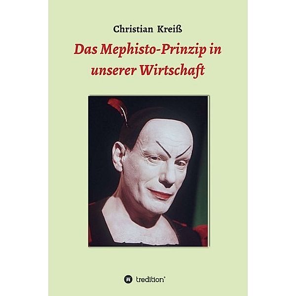 Das Mephisto-Prinzip in unserer Wirtschaft, Christian Kreiß