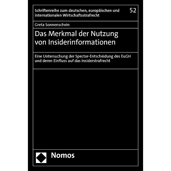 Das Merkmal der Nutzung von Insiderinformationen / Schriftenreihe zum deutschen, europäischen und internationalen Wirtschaftsstrafrecht Bd.52, Greta Sonnenschein