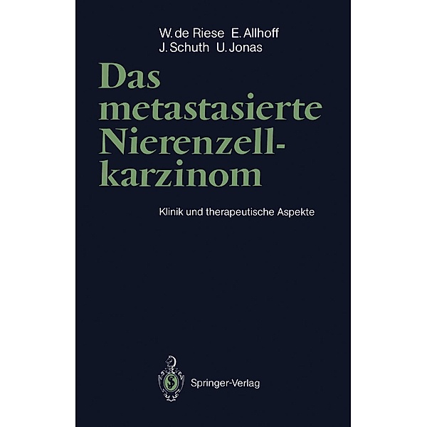 Das metastasierte Nierenzellkarzinom, Werner de Riese, Ernst Allhoff, Julius Schuth, Udo Jonas