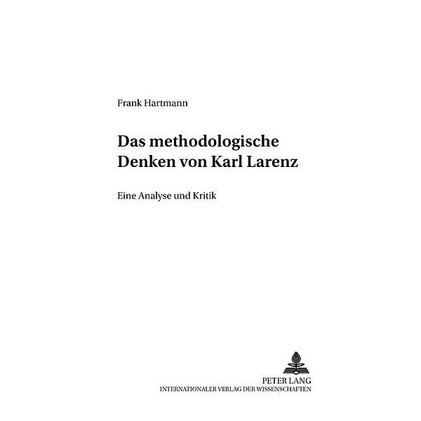 Das methodologische Denken bei Karl Larenz, Frank Hartmann