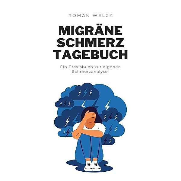 Das Migräne-Tagebuch: Deine Migräne verstehen und besser mit ihr leben, Roman Welzk