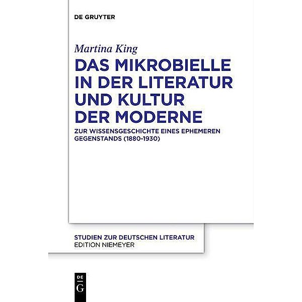 Das Mikrobielle in der Literatur und Kultur der Moderne / Studien zur deutschen Literatur Bd.216, Martina King