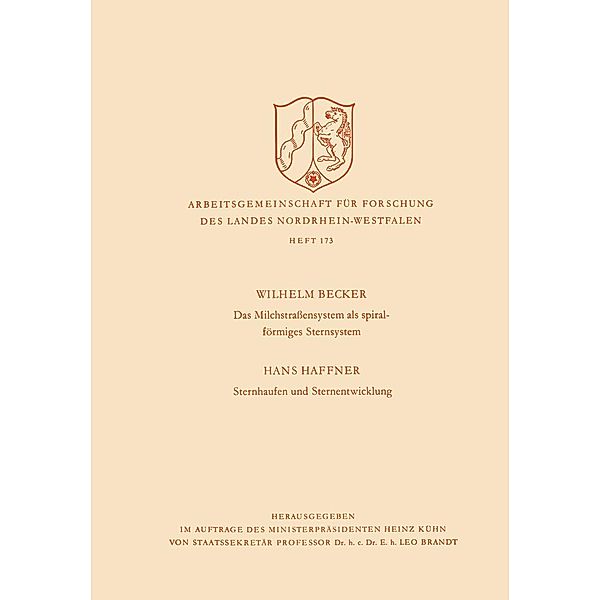 Das Milchstrasßensystem als spiralförmiges Sternsystem / Sternhaufen und Sternentwicklung / Arbeitsgemeinschaft für Forschung des Landes Nordrhein-Westfalen Bd.173, Wilhelm Becker