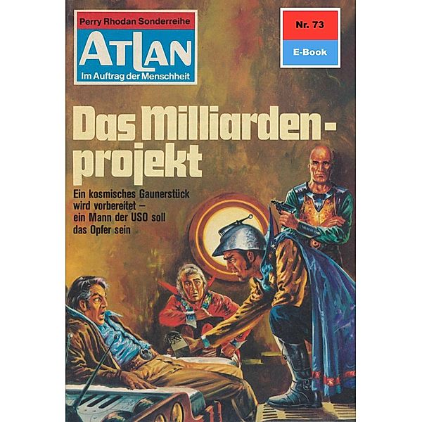 Das Milliardenprojekt (Heftroman) / Perry Rhodan - Atlan-Zyklus Im Auftrag der Menschheit Bd.73, Kurt Mahr