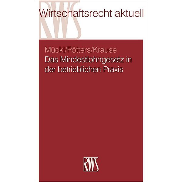 Das Mindestlohngesetz in der betrieblichen Praxis, Daniel Krause, Patrick Mückl, Stephan Pötters