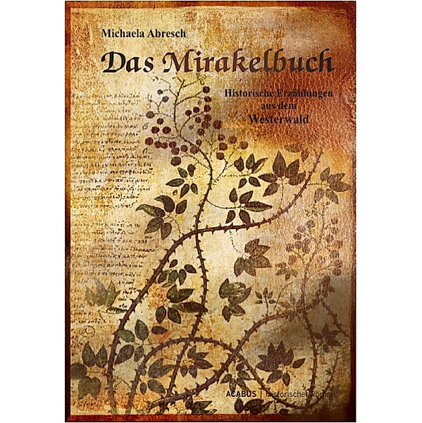 Das Mirakelbuch. Historische Erzählungen aus dem Westerwald, Michaela Abresch