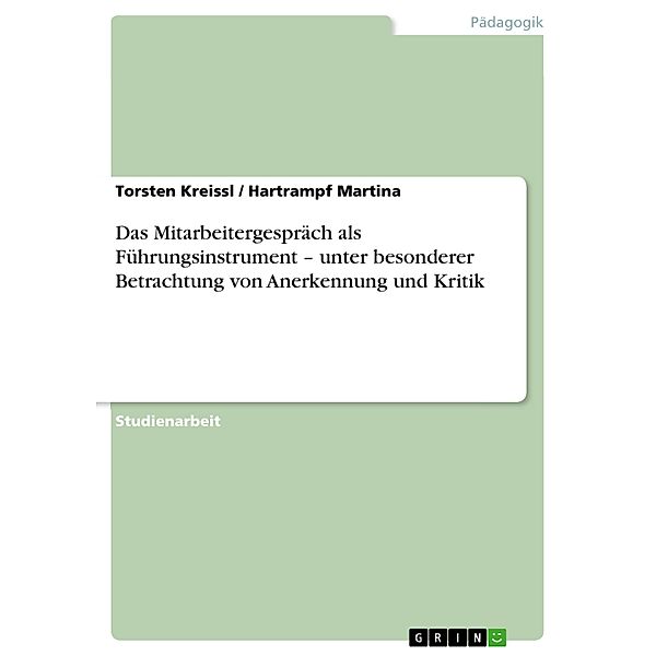 Das Mitarbeitergespräch als Führungsinstrument - unter besonderer Betrachtung von Anerkennung und Kritik, Torsten Kreissl, Hartrampf Martina