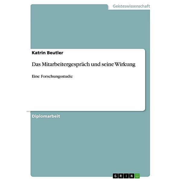 Das Mitarbeitergespräch und seine Wirkung - eine Forschungsstudie, Katrin Beutler