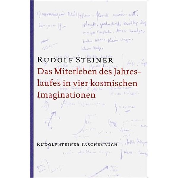 Das Miterleben des Jahreslaufes in vier kosmischen Imaginationen, Rudolf Steiner
