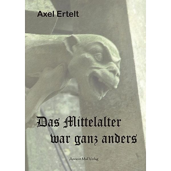 Das Mittelalter war ganz anders / Ancient Mail, Axel Ertelt