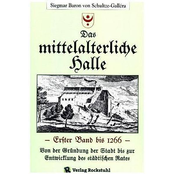 Das MITTELALTERLICHE HALLE [Band 1 von 2], Siegmar Baron von Schultze-Gallera