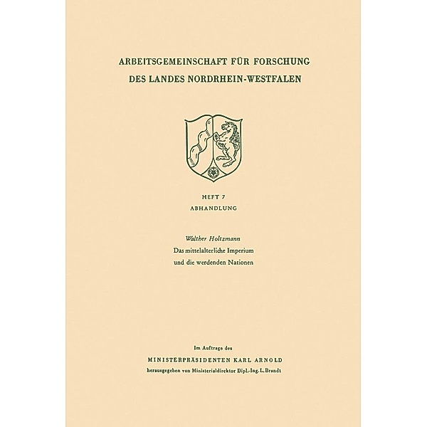 Das mittelalterliche Imperium und die werdenden Nationen / Arbeitsgemeinschaft für Forschung des Landes Nordrhein-Westfalen Bd.7, Walther Holtzmann
