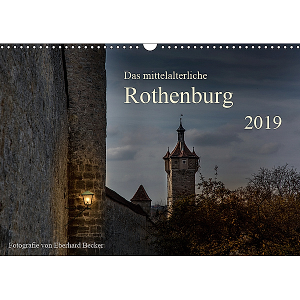 Das mittelalterliche Rothenburg (Wandkalender 2019 DIN A3 quer), Eberhard Becker