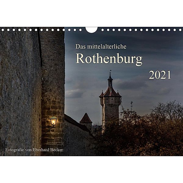 Das mittelalterliche Rothenburg (Wandkalender 2021 DIN A4 quer), Eberhard Becker