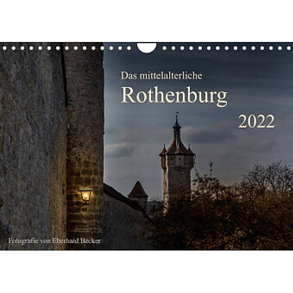 Das mittelalterliche Rothenburg (Wandkalender 2022 DIN A4 quer), Eberhard Becker