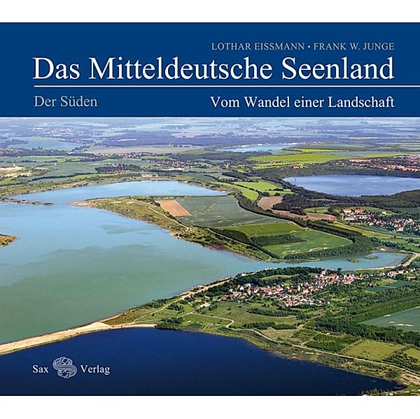 Das Mitteldeutsche Seenland. Vom Wandel einer Landschaft, Lothar Eissmann, Frank W. Junge