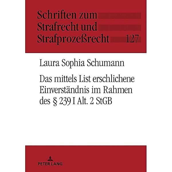 Das mittels List erschlichene Einverstaendnis im Rahmen des  239 I Alt. 2 StGB, Schumann Laura Schumann