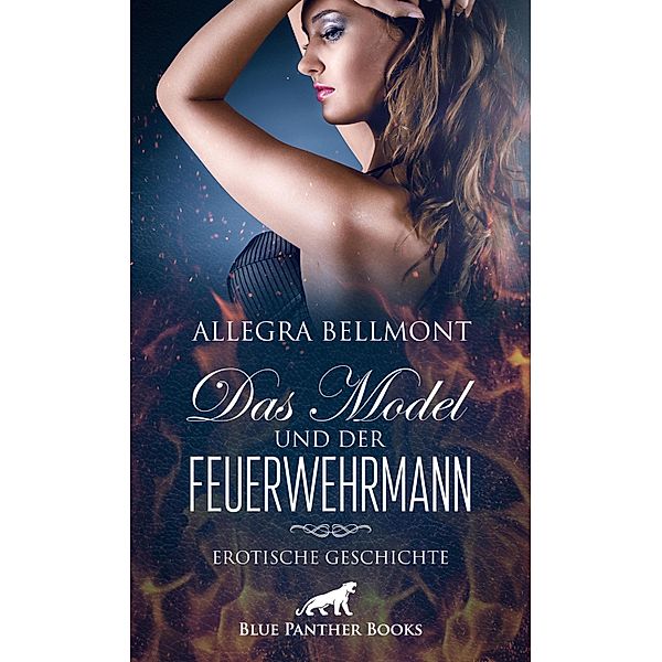Das Model und der Feuerwehrmann | Erotische Geschichte / Love, Passion & Sex, Allegra Bellmont