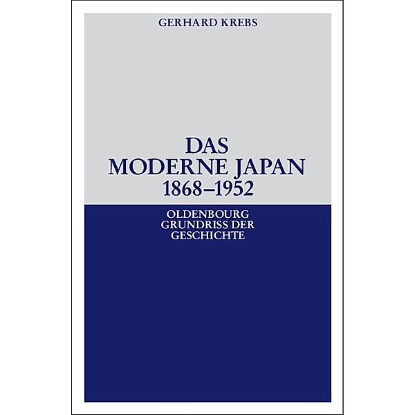 Das moderne Japan 1868-1952 / Oldenbourg Grundriss der Geschichte Bd.36, Gerhard Krebs