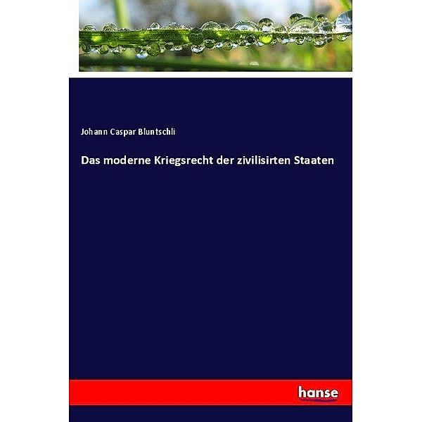 Das moderne Kriegsrecht der zivilisirten Staaten, Johann Caspar Bluntschli