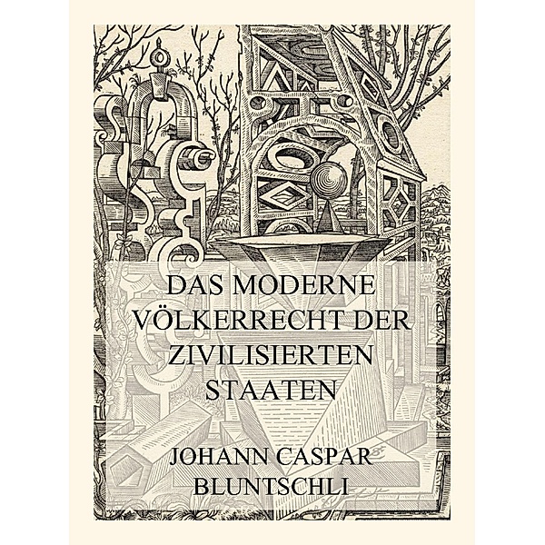 Das moderne Völkerrecht der zivilisierten Staaten, Johann Caspar Bluntschli