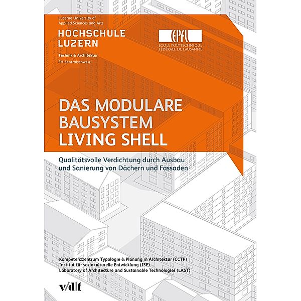 Das modulare Bausystem Living Shell, Ulrike Sturm, Emmanuel Rey, Jasmin Jung Blattmann, Colette Peter, Jörg Schumacher, Peter Schwehr, Doris Ehrbar, Aleksis Dind, Maik Hömke, Tanja Lütolf, Simon Brombacher, Raphaela Schmickl