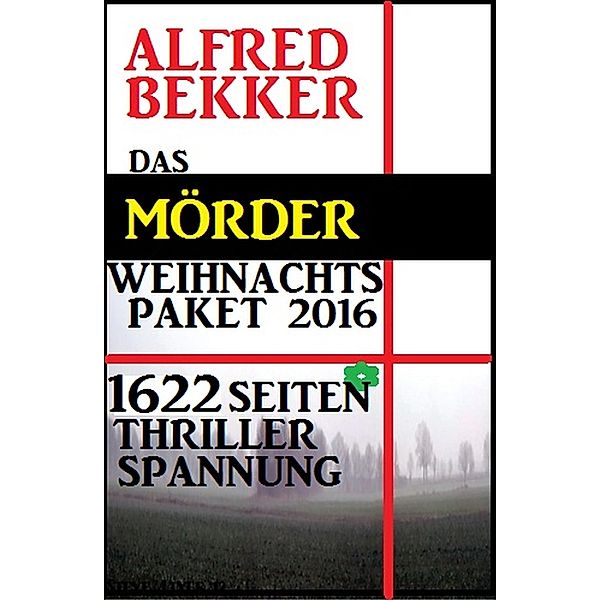Das Mörder-Weihnachtspaket 2016 - 1622 Seiten Thriller Spannung, Alfred Bekker