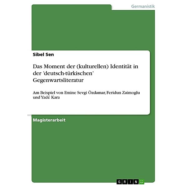 Das Moment der (kulturellen) Identität in der   'deutsch-türkischen' Gegenwartsliteratur, Sibel Sen