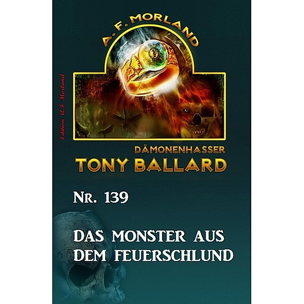 Das Monster aus dem Feuerschlund Tony Ballard Nr. 139, A. F. Morland