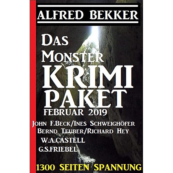 Das Monster Krimi Paket Februar 2019 - 1300 Seiten Spannung, Alfred Bekker, Bernd Teuber, Richard Hey, G. S. Friebel, Ines Schweighöfer, John F. Beck, W. A. Castell