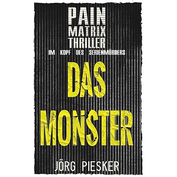 Das Monster: Pain Matrix Thriller, Jörg Piesker