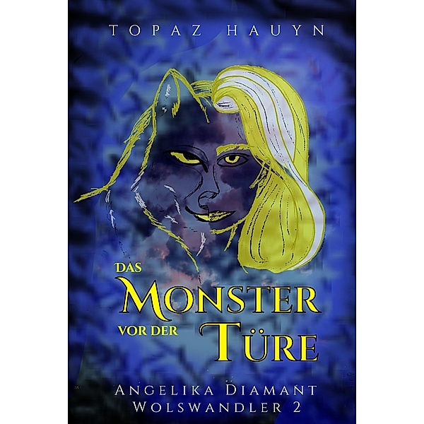 Das Monster vor der Türe / Angelika Diamant - Wolf Shifter Bd.2, Topaz Hauyn