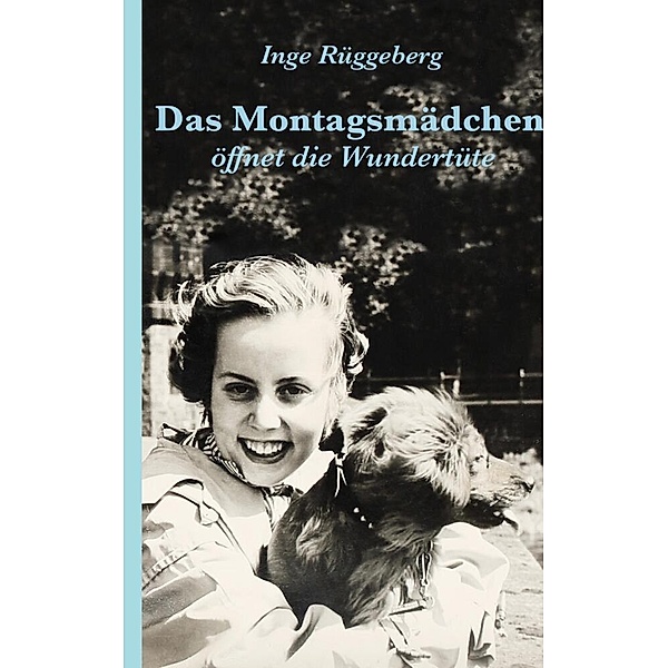 Das Montagsmädchen öffnet die Wundertüte, Inge Rüggeberg