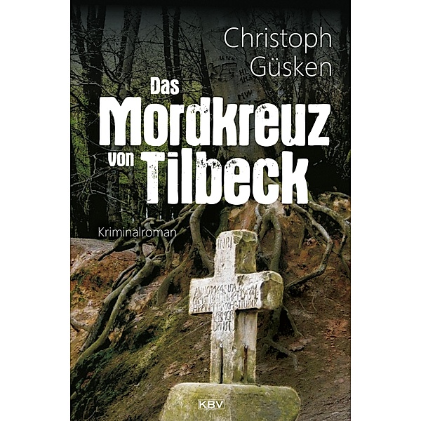 Das Mordkreuz von Tilbeck / Ex-Hauptkommissar Niklas De Jong Bd.3, Christoph Güsken