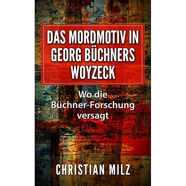 Das Mordmotiv in Georg Büchners Woyzeck, Christian Milz