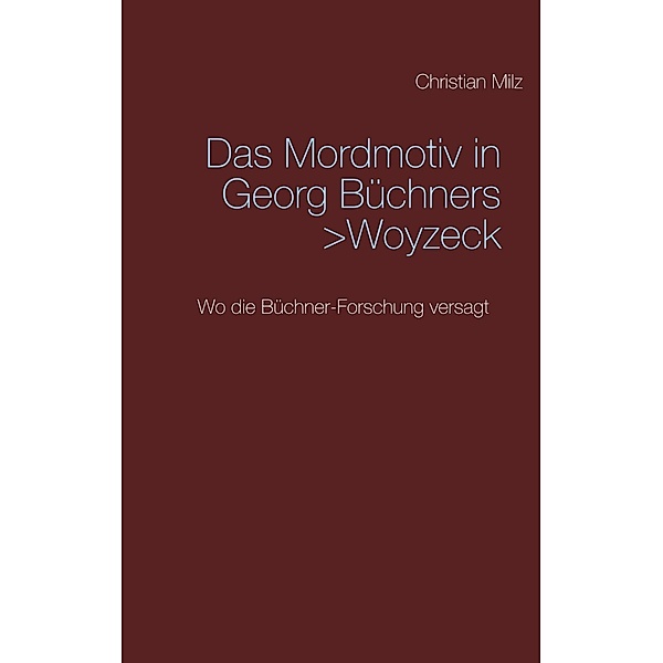 Das Mordmotiv in Georg Büchners >Woyzeck, Christian Milz