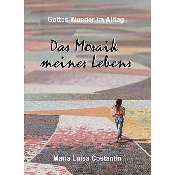 Das Mosaik meines Lebens, Maria Luisa Costantin