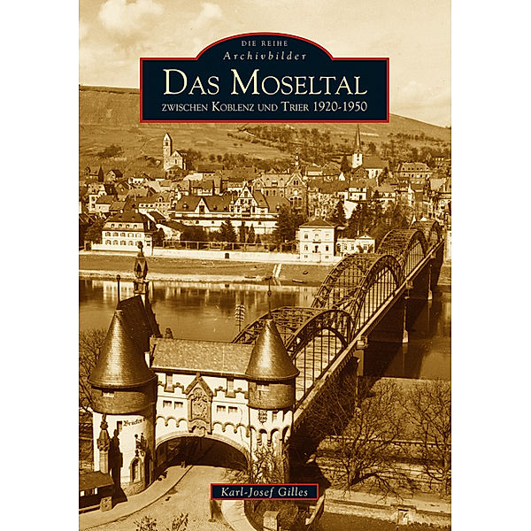 Das Moseltal zwischen Koblenz und Trier 1920-1950, Karl-Josef Gilles
