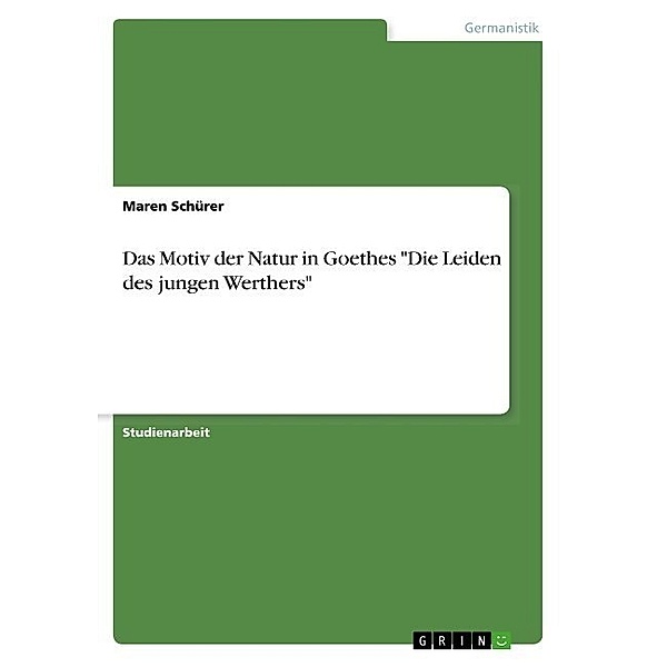 Das Motiv der Natur in Goethes Die Leiden des jungen Werthers, Maren Schürer