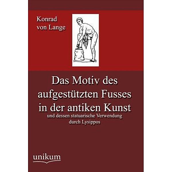 Das Motiv des aufgestützten Fusses in der antiken Kunst, Konrad von Lange