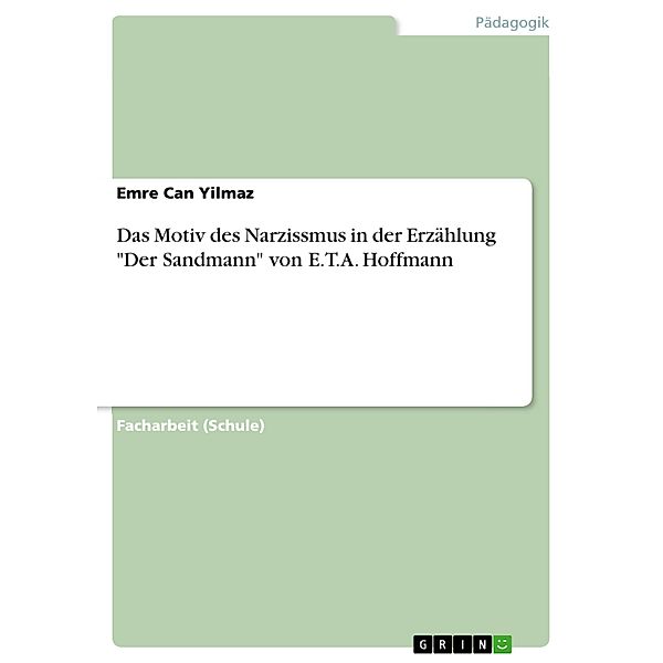 Das Motiv des Narzissmus in der Erzählung Der Sandmann von E.T.A. Hoffmann, Emre Can Yilmaz