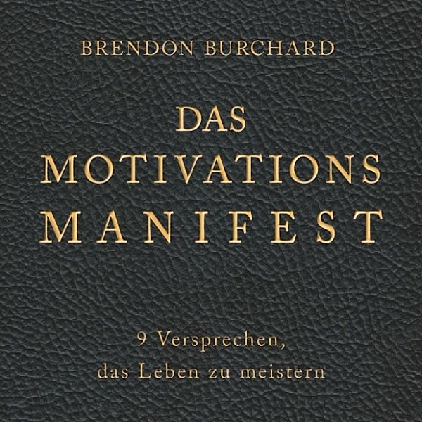 Das MotivationsManifest, Brendon Burchard