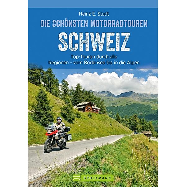 Das Motorradbuch Schweiz: Top-Touren durch alle Kantone, von Basel bis zu den Alpen., Heinz E. Studt