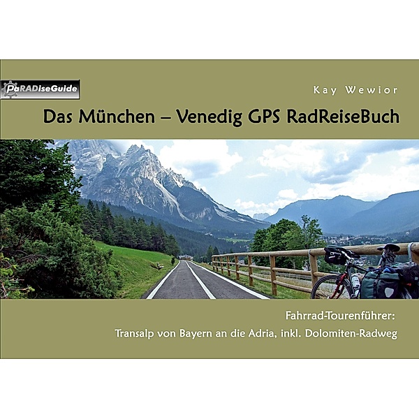 Das München - Venedig GPS RadReiseBuch / PaRADise Guide Bd.7, Kay Wewior