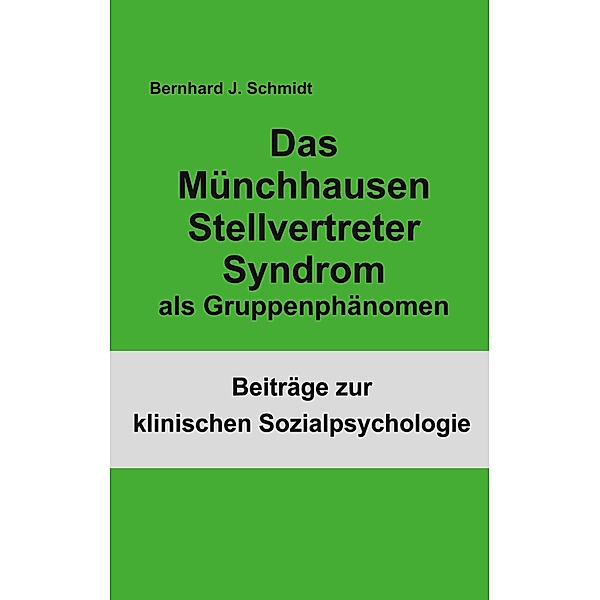 Das Münchhausen Stellvertreter Syndrom als Guppenphänomen, Bernhard J. Schmidt